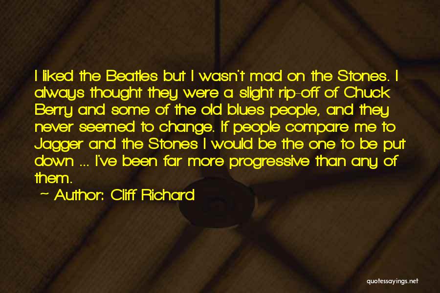 Cliff Richard Quotes: I Liked The Beatles But I Wasn't Mad On The Stones. I Always Thought They Were A Slight Rip-off Of
