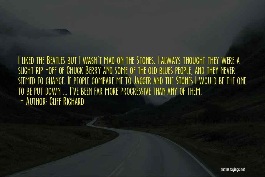 Cliff Richard Quotes: I Liked The Beatles But I Wasn't Mad On The Stones. I Always Thought They Were A Slight Rip-off Of