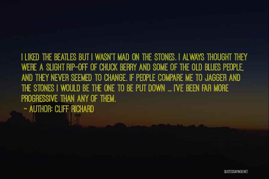 Cliff Richard Quotes: I Liked The Beatles But I Wasn't Mad On The Stones. I Always Thought They Were A Slight Rip-off Of