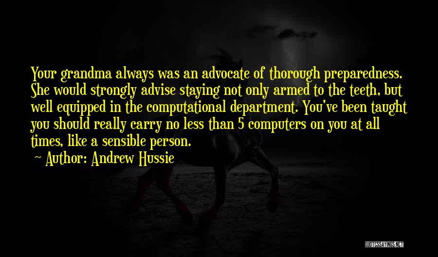 Andrew Hussie Quotes: Your Grandma Always Was An Advocate Of Thorough Preparedness. She Would Strongly Advise Staying Not Only Armed To The Teeth,