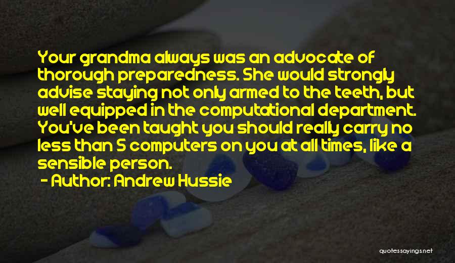 Andrew Hussie Quotes: Your Grandma Always Was An Advocate Of Thorough Preparedness. She Would Strongly Advise Staying Not Only Armed To The Teeth,