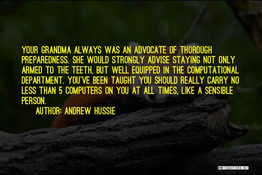 Andrew Hussie Quotes: Your Grandma Always Was An Advocate Of Thorough Preparedness. She Would Strongly Advise Staying Not Only Armed To The Teeth,