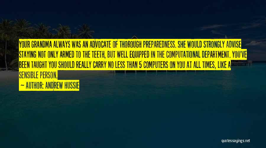 Andrew Hussie Quotes: Your Grandma Always Was An Advocate Of Thorough Preparedness. She Would Strongly Advise Staying Not Only Armed To The Teeth,
