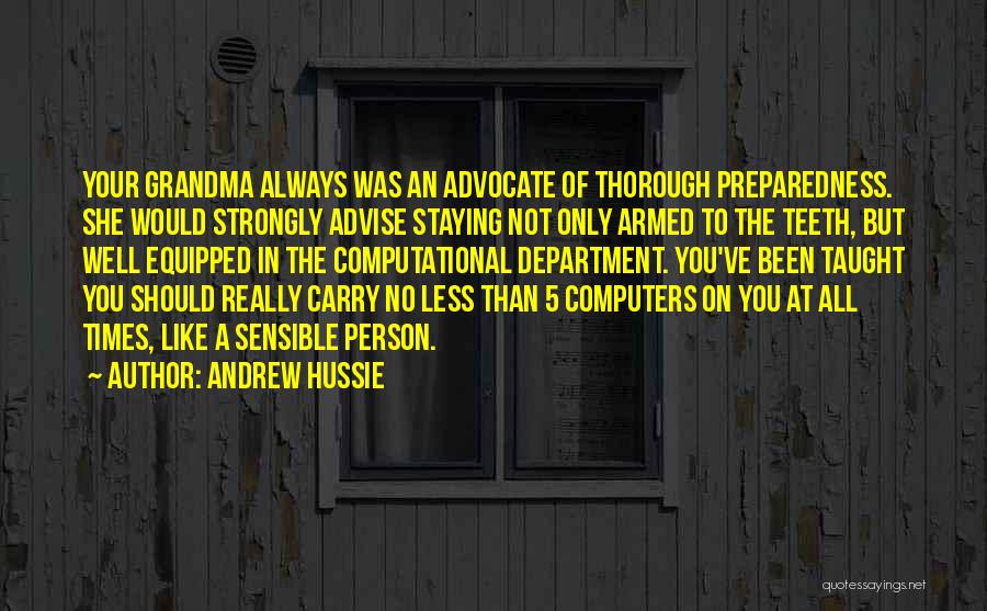 Andrew Hussie Quotes: Your Grandma Always Was An Advocate Of Thorough Preparedness. She Would Strongly Advise Staying Not Only Armed To The Teeth,