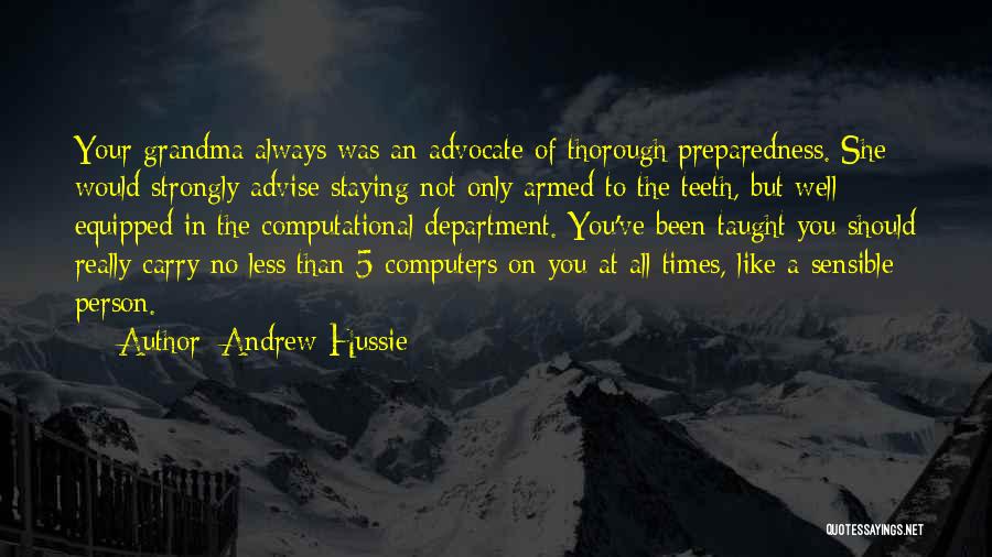 Andrew Hussie Quotes: Your Grandma Always Was An Advocate Of Thorough Preparedness. She Would Strongly Advise Staying Not Only Armed To The Teeth,