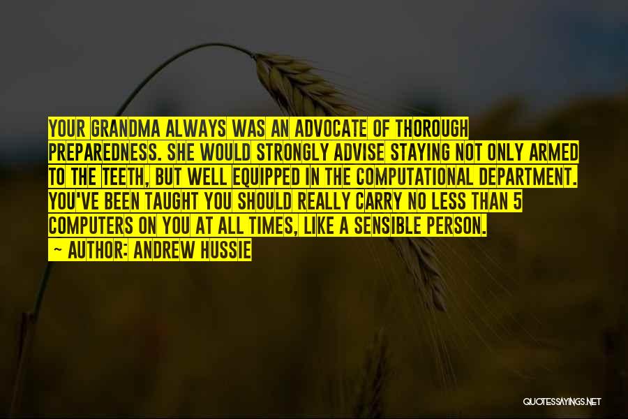 Andrew Hussie Quotes: Your Grandma Always Was An Advocate Of Thorough Preparedness. She Would Strongly Advise Staying Not Only Armed To The Teeth,