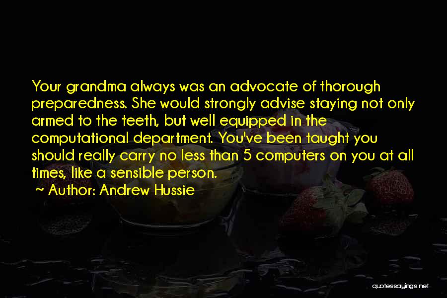 Andrew Hussie Quotes: Your Grandma Always Was An Advocate Of Thorough Preparedness. She Would Strongly Advise Staying Not Only Armed To The Teeth,