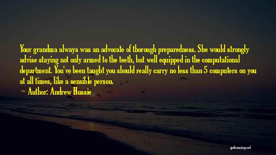 Andrew Hussie Quotes: Your Grandma Always Was An Advocate Of Thorough Preparedness. She Would Strongly Advise Staying Not Only Armed To The Teeth,