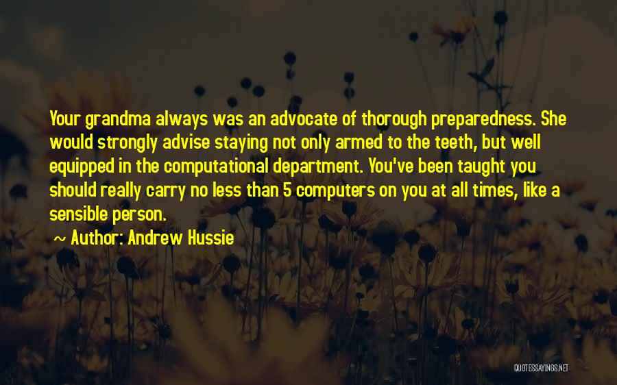 Andrew Hussie Quotes: Your Grandma Always Was An Advocate Of Thorough Preparedness. She Would Strongly Advise Staying Not Only Armed To The Teeth,
