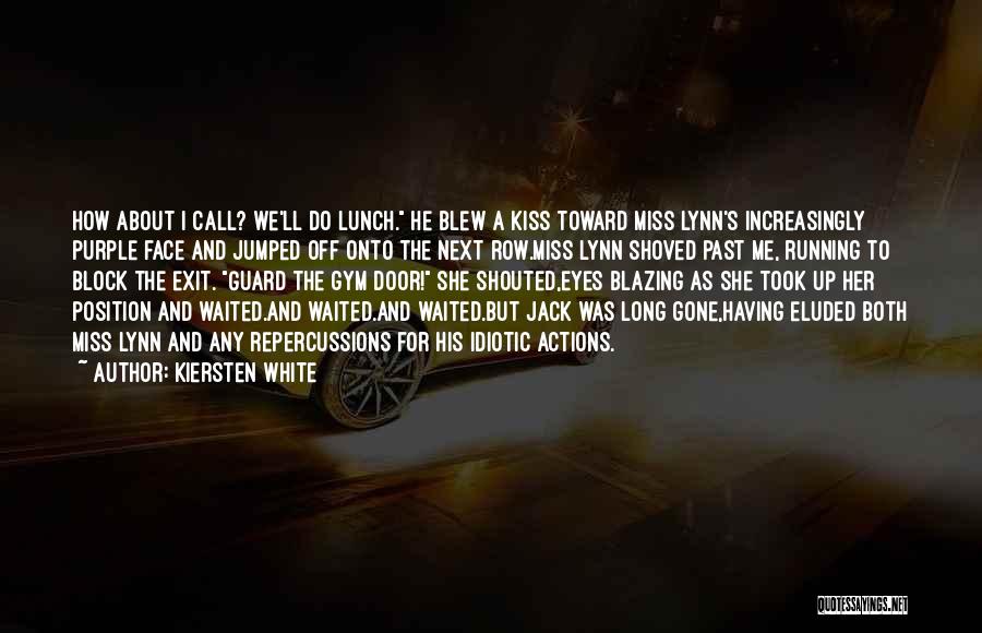 Kiersten White Quotes: How About I Call? We'll Do Lunch. He Blew A Kiss Toward Miss Lynn's Increasingly Purple Face And Jumped Off