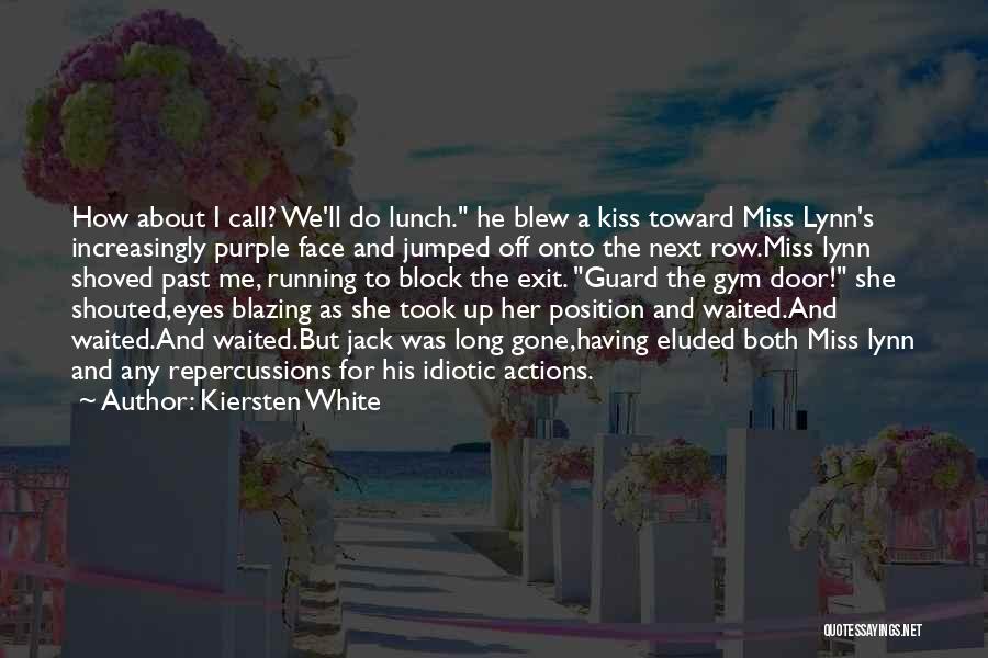 Kiersten White Quotes: How About I Call? We'll Do Lunch. He Blew A Kiss Toward Miss Lynn's Increasingly Purple Face And Jumped Off