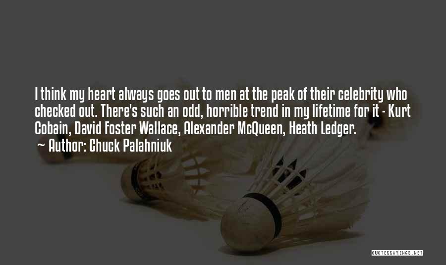 Chuck Palahniuk Quotes: I Think My Heart Always Goes Out To Men At The Peak Of Their Celebrity Who Checked Out. There's Such