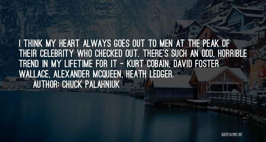 Chuck Palahniuk Quotes: I Think My Heart Always Goes Out To Men At The Peak Of Their Celebrity Who Checked Out. There's Such