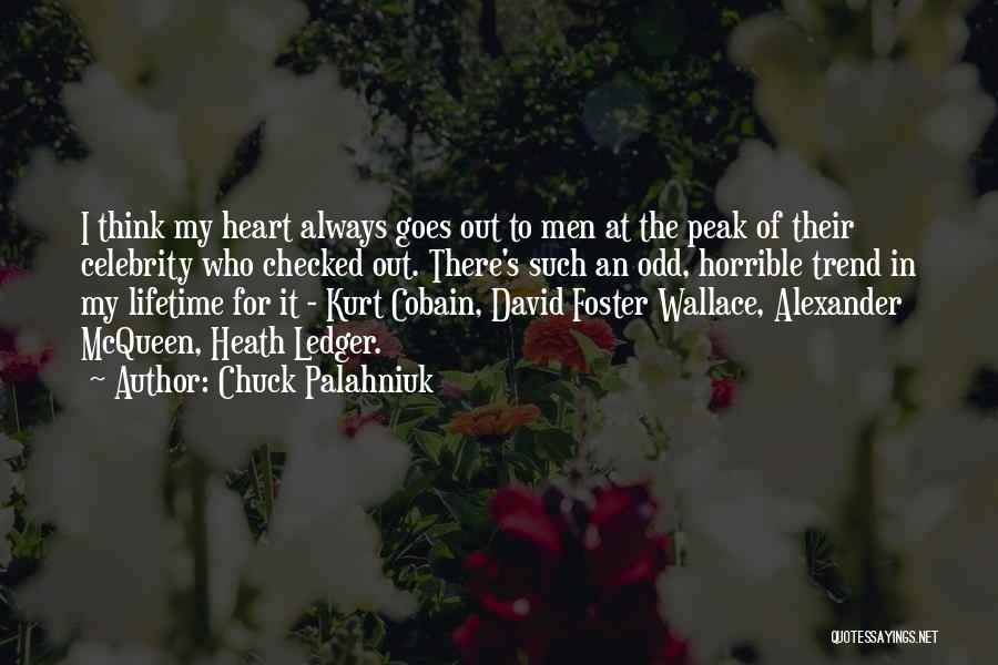 Chuck Palahniuk Quotes: I Think My Heart Always Goes Out To Men At The Peak Of Their Celebrity Who Checked Out. There's Such