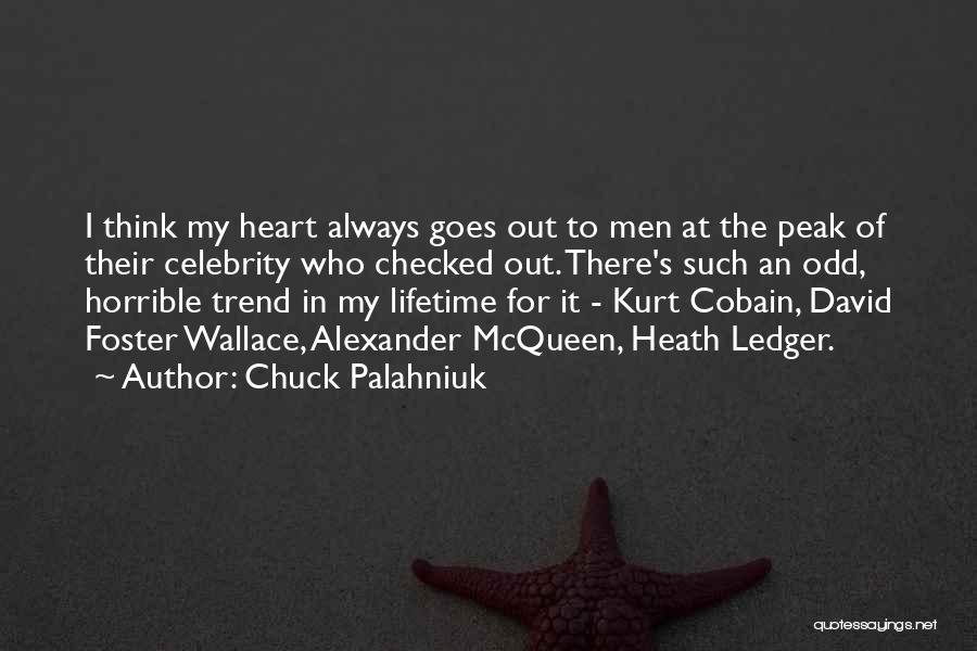 Chuck Palahniuk Quotes: I Think My Heart Always Goes Out To Men At The Peak Of Their Celebrity Who Checked Out. There's Such