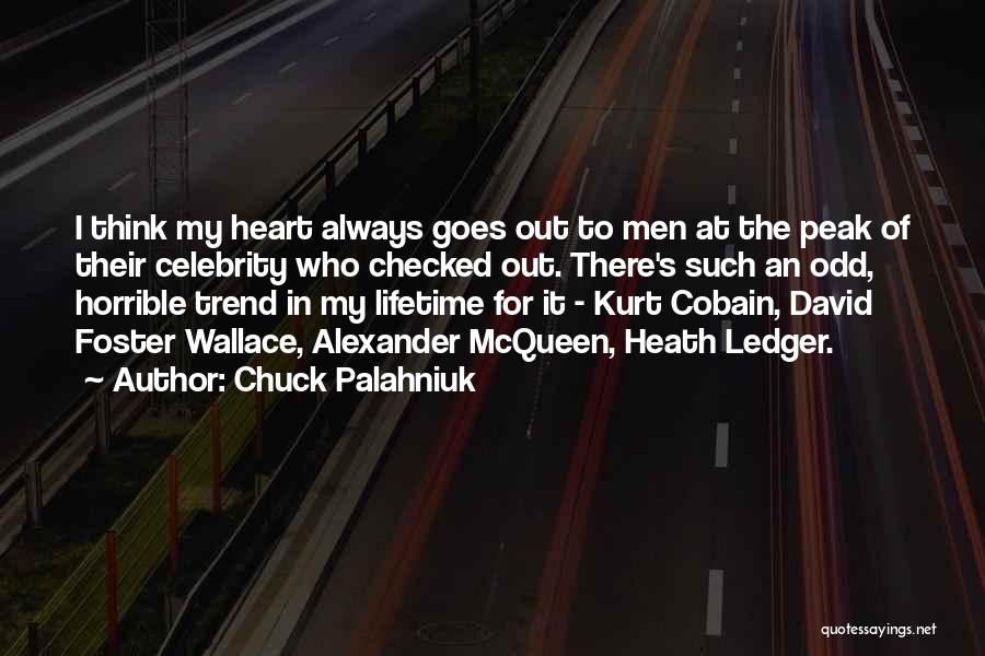 Chuck Palahniuk Quotes: I Think My Heart Always Goes Out To Men At The Peak Of Their Celebrity Who Checked Out. There's Such