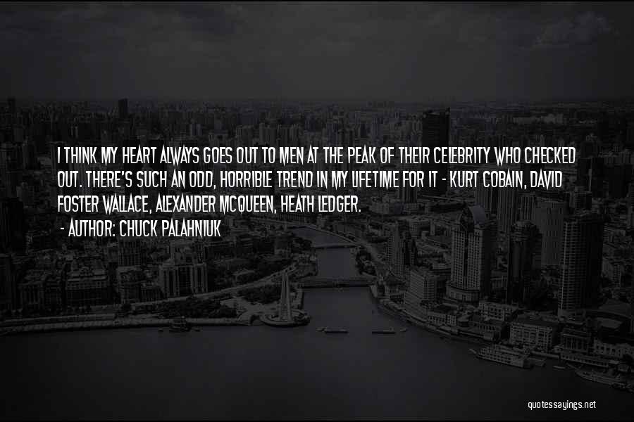 Chuck Palahniuk Quotes: I Think My Heart Always Goes Out To Men At The Peak Of Their Celebrity Who Checked Out. There's Such