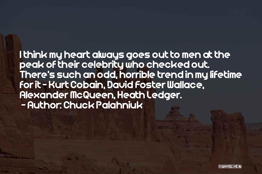 Chuck Palahniuk Quotes: I Think My Heart Always Goes Out To Men At The Peak Of Their Celebrity Who Checked Out. There's Such