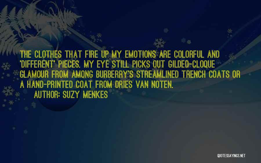 Suzy Menkes Quotes: The Clothes That Fire Up My Emotions Are Colorful And 'different' Pieces. My Eye Still Picks Out Gilded-cloque Glamour From