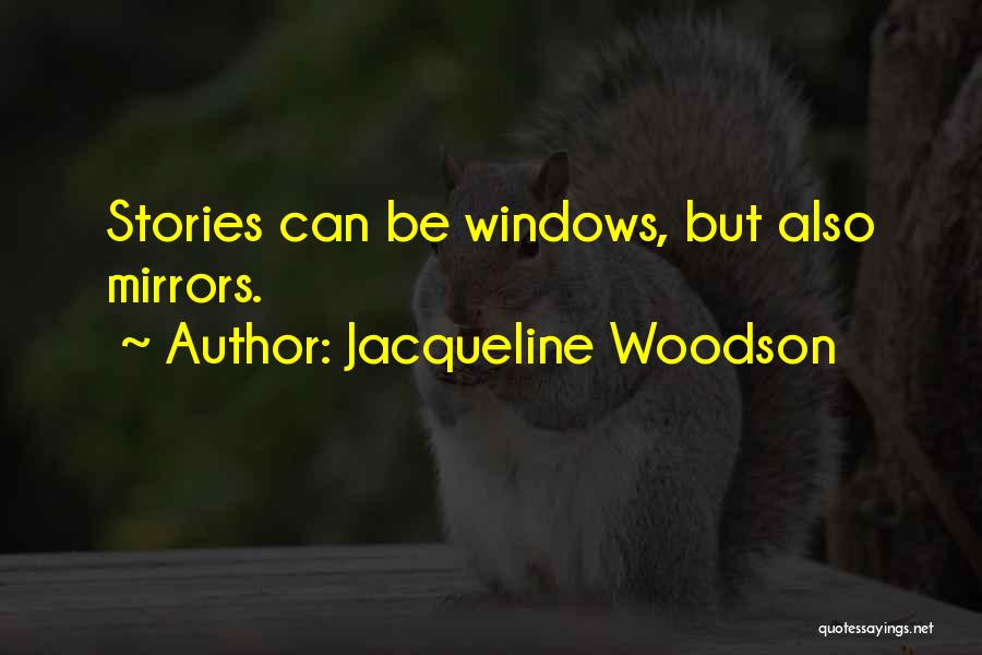 Jacqueline Woodson Quotes: Stories Can Be Windows, But Also Mirrors.