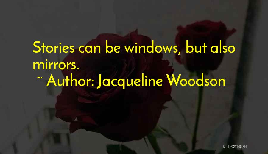 Jacqueline Woodson Quotes: Stories Can Be Windows, But Also Mirrors.