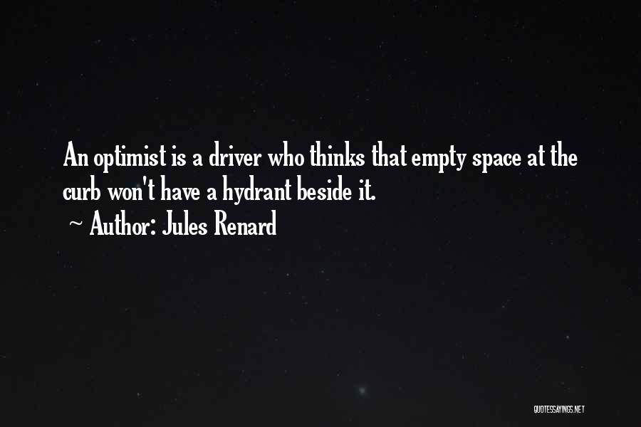 Jules Renard Quotes: An Optimist Is A Driver Who Thinks That Empty Space At The Curb Won't Have A Hydrant Beside It.