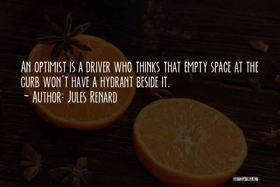 Jules Renard Quotes: An Optimist Is A Driver Who Thinks That Empty Space At The Curb Won't Have A Hydrant Beside It.