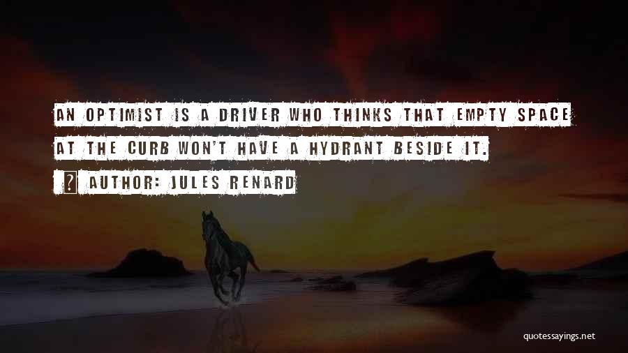 Jules Renard Quotes: An Optimist Is A Driver Who Thinks That Empty Space At The Curb Won't Have A Hydrant Beside It.