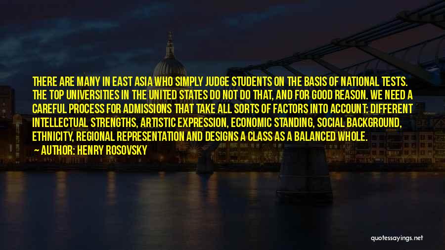 Henry Rosovsky Quotes: There Are Many In East Asia Who Simply Judge Students On The Basis Of National Tests. The Top Universities In