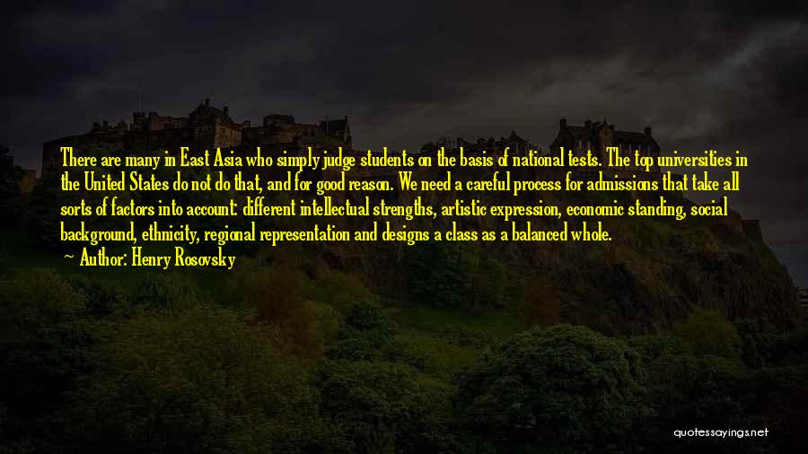 Henry Rosovsky Quotes: There Are Many In East Asia Who Simply Judge Students On The Basis Of National Tests. The Top Universities In