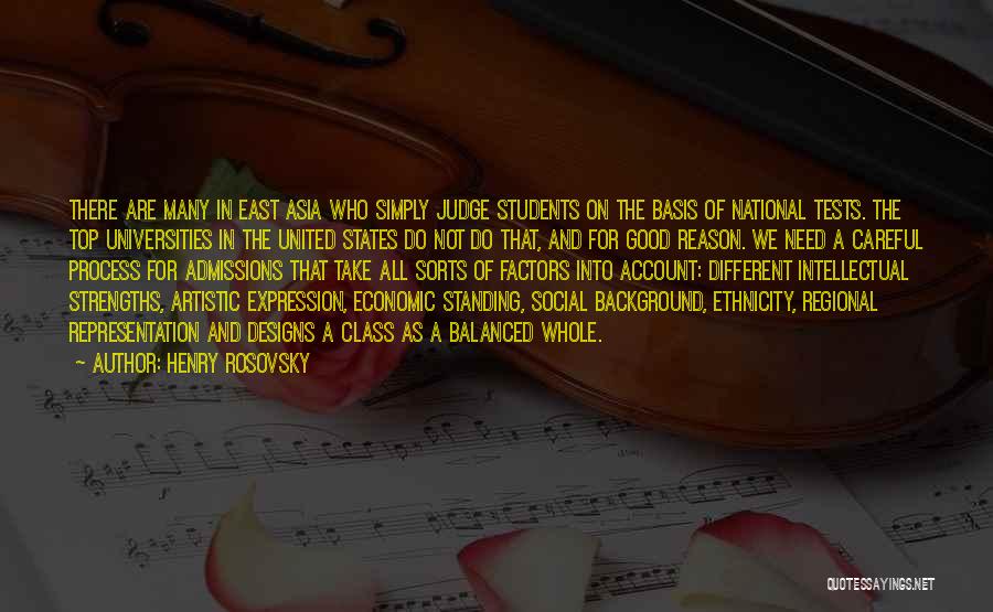 Henry Rosovsky Quotes: There Are Many In East Asia Who Simply Judge Students On The Basis Of National Tests. The Top Universities In