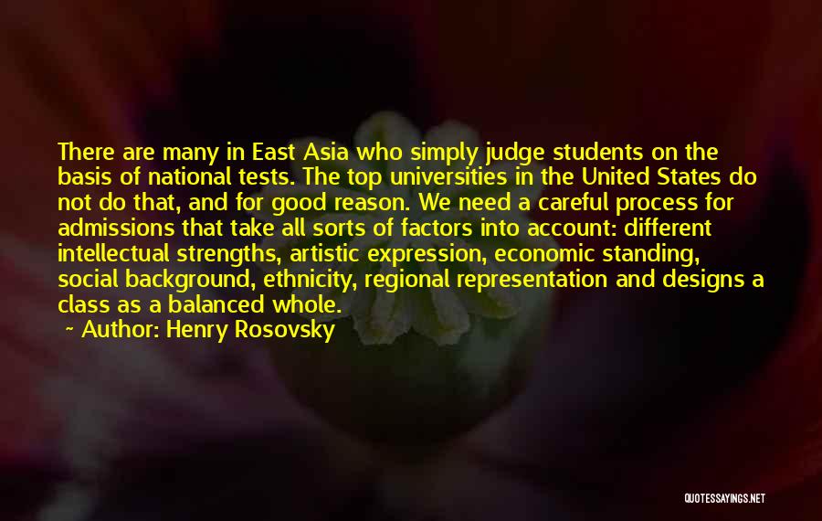 Henry Rosovsky Quotes: There Are Many In East Asia Who Simply Judge Students On The Basis Of National Tests. The Top Universities In