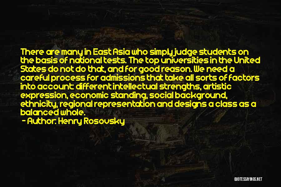 Henry Rosovsky Quotes: There Are Many In East Asia Who Simply Judge Students On The Basis Of National Tests. The Top Universities In