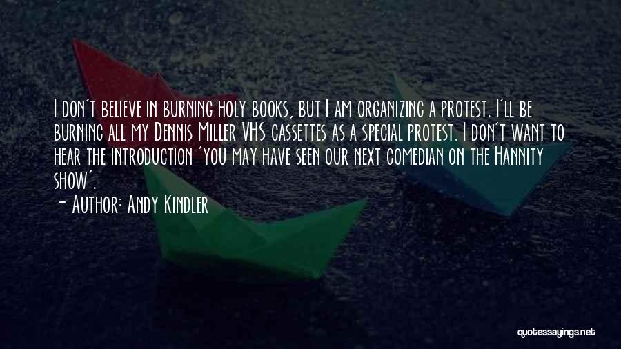 Andy Kindler Quotes: I Don't Believe In Burning Holy Books, But I Am Organizing A Protest. I'll Be Burning All My Dennis Miller