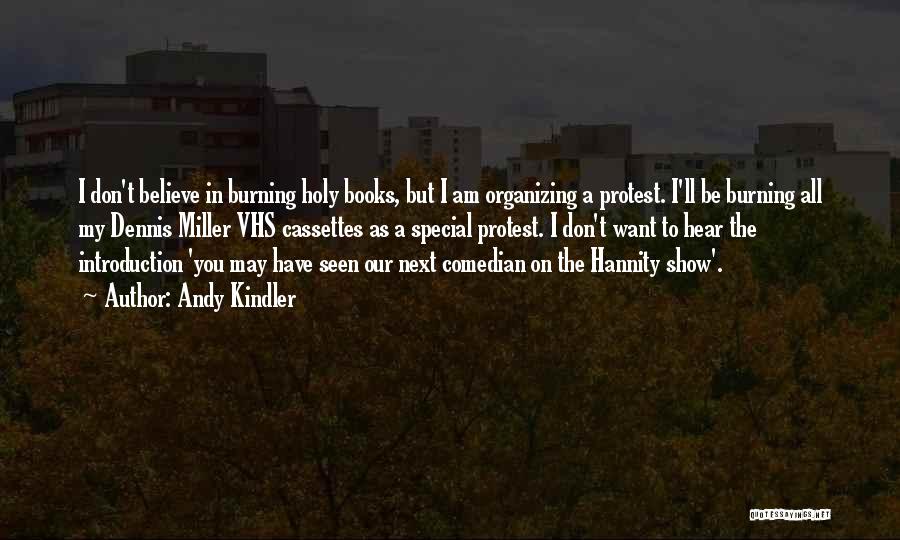 Andy Kindler Quotes: I Don't Believe In Burning Holy Books, But I Am Organizing A Protest. I'll Be Burning All My Dennis Miller