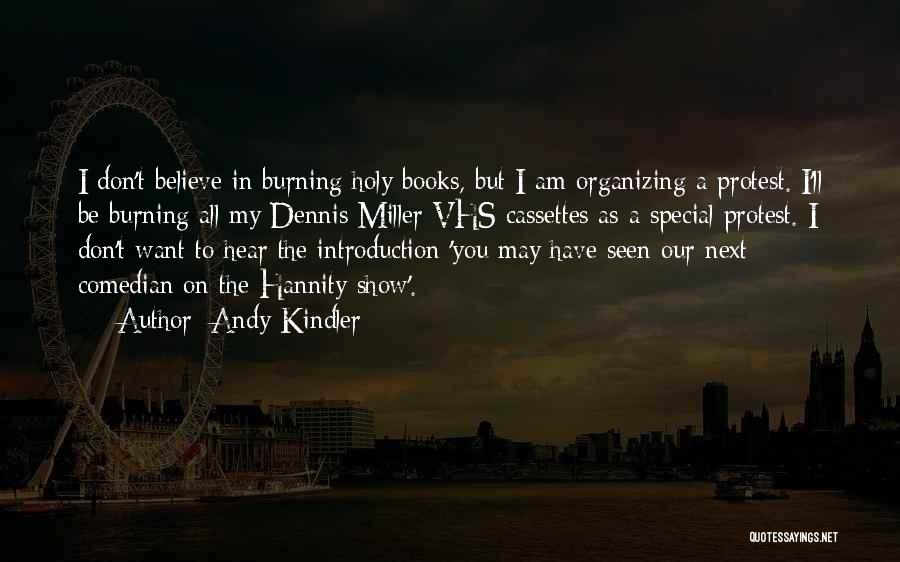 Andy Kindler Quotes: I Don't Believe In Burning Holy Books, But I Am Organizing A Protest. I'll Be Burning All My Dennis Miller