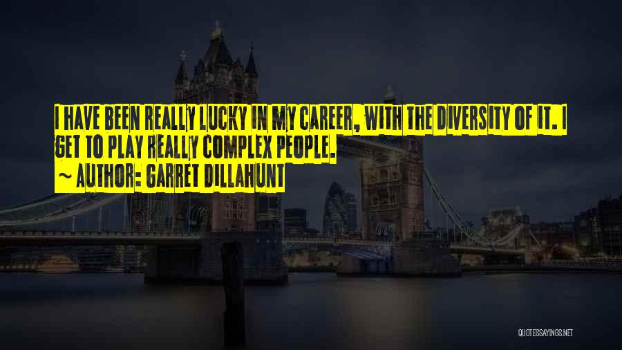 Garret Dillahunt Quotes: I Have Been Really Lucky In My Career, With The Diversity Of It. I Get To Play Really Complex People.