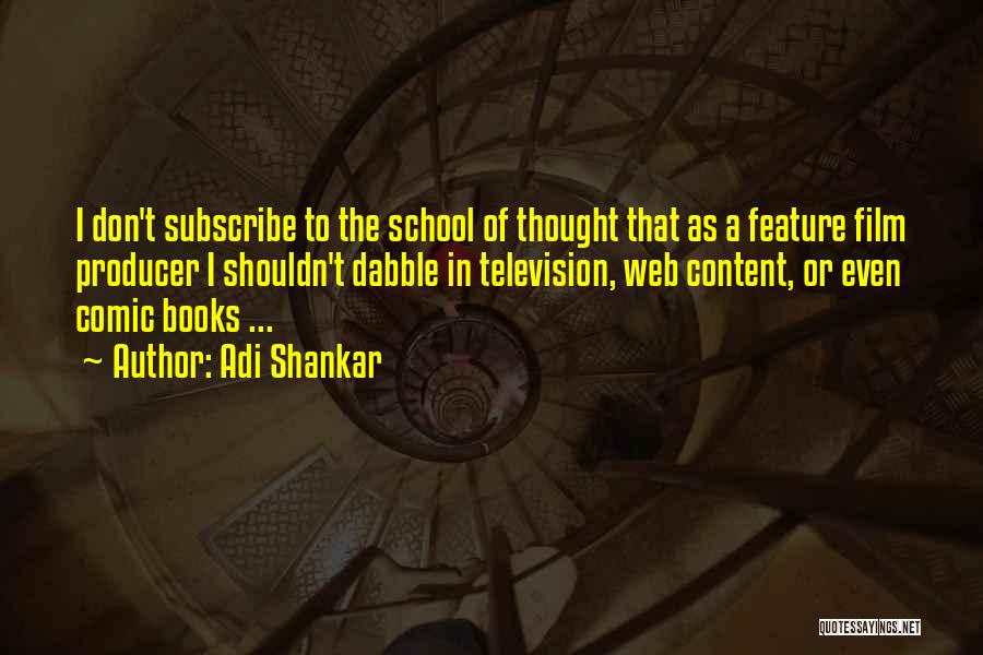 Adi Shankar Quotes: I Don't Subscribe To The School Of Thought That As A Feature Film Producer I Shouldn't Dabble In Television, Web