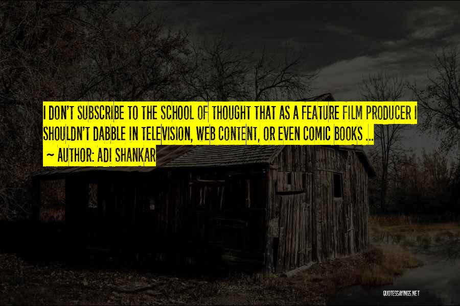 Adi Shankar Quotes: I Don't Subscribe To The School Of Thought That As A Feature Film Producer I Shouldn't Dabble In Television, Web