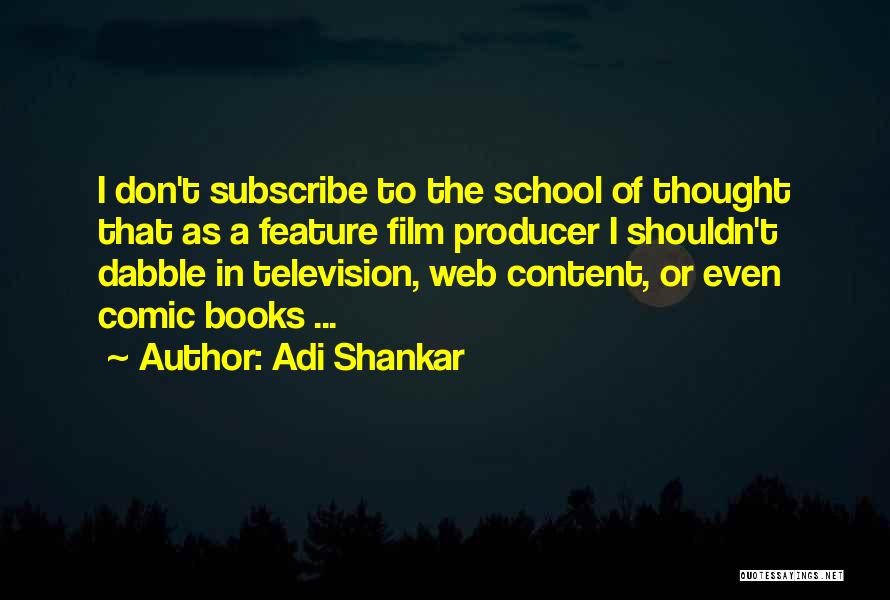 Adi Shankar Quotes: I Don't Subscribe To The School Of Thought That As A Feature Film Producer I Shouldn't Dabble In Television, Web