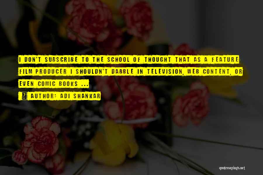 Adi Shankar Quotes: I Don't Subscribe To The School Of Thought That As A Feature Film Producer I Shouldn't Dabble In Television, Web