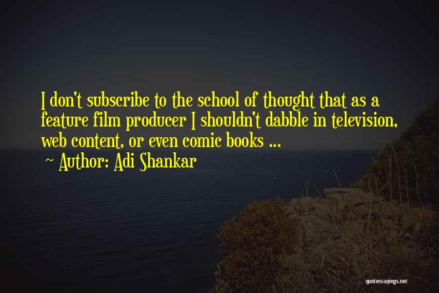 Adi Shankar Quotes: I Don't Subscribe To The School Of Thought That As A Feature Film Producer I Shouldn't Dabble In Television, Web