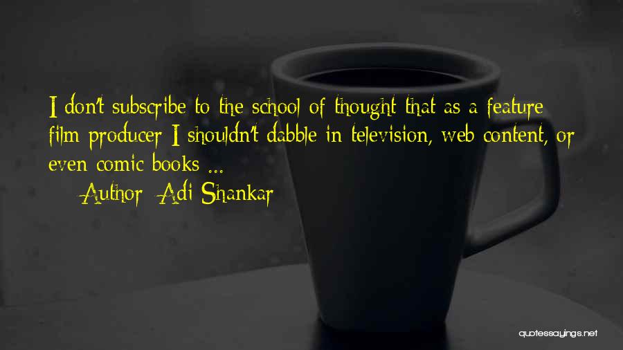 Adi Shankar Quotes: I Don't Subscribe To The School Of Thought That As A Feature Film Producer I Shouldn't Dabble In Television, Web