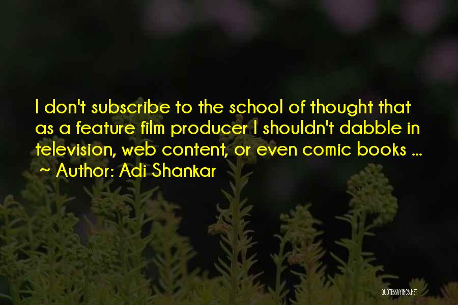 Adi Shankar Quotes: I Don't Subscribe To The School Of Thought That As A Feature Film Producer I Shouldn't Dabble In Television, Web