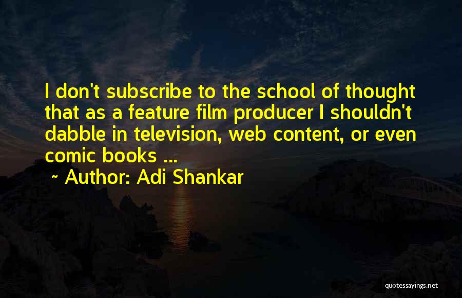Adi Shankar Quotes: I Don't Subscribe To The School Of Thought That As A Feature Film Producer I Shouldn't Dabble In Television, Web