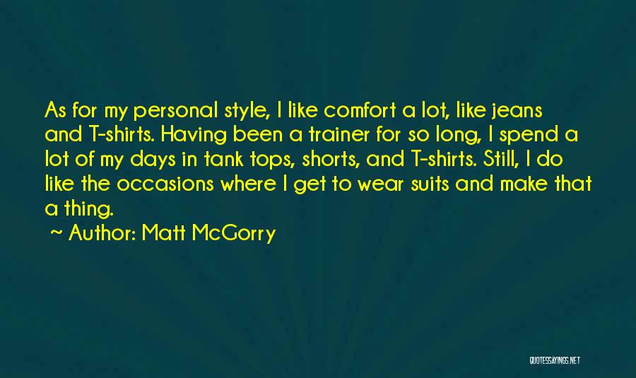 Matt McGorry Quotes: As For My Personal Style, I Like Comfort A Lot, Like Jeans And T-shirts. Having Been A Trainer For So