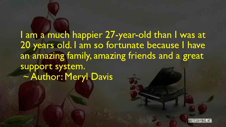 Meryl Davis Quotes: I Am A Much Happier 27-year-old Than I Was At 20 Years Old. I Am So Fortunate Because I Have