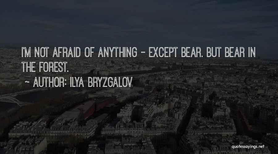 Ilya Bryzgalov Quotes: I'm Not Afraid Of Anything - Except Bear. But Bear In The Forest.