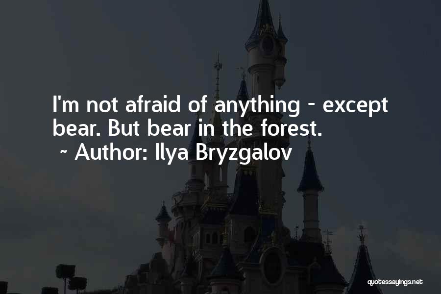 Ilya Bryzgalov Quotes: I'm Not Afraid Of Anything - Except Bear. But Bear In The Forest.