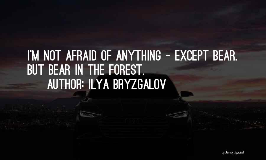 Ilya Bryzgalov Quotes: I'm Not Afraid Of Anything - Except Bear. But Bear In The Forest.